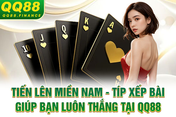Tiến lên miền Nam - Típ xếp bài giúp bạn luôn thắng tại QQ88