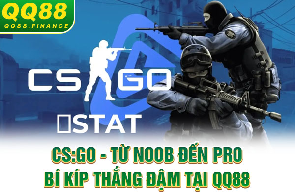 CS:GO - Từ Noob đến Pro, Bí kíp thắng đậm tại QQ88