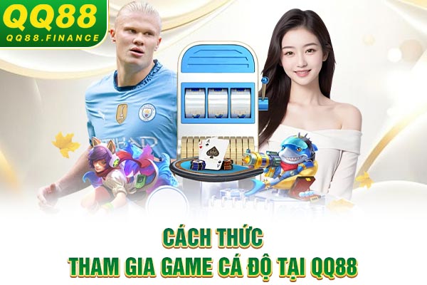 Cách thức tham gia game cá độ tại QQ88