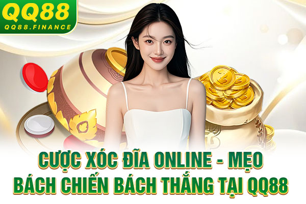 Cược Xóc Đĩa Online - Mẹo Bách Chiến Bách Thắng Tại QQ88