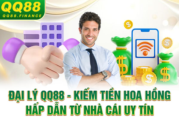 Đại Lý QQ88 - Kiếm Tiền Hoa Hồng Hấp Dẫn Từ Nhà Cái Uy Tín