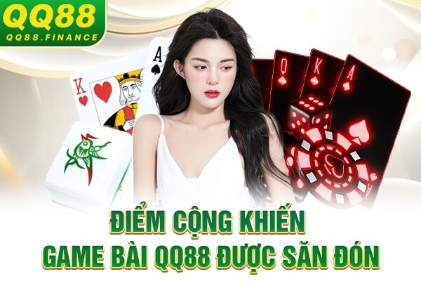 Điểm cộng khiến game bài QQ88 được săn đón