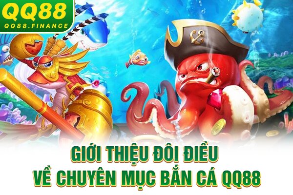 Giới thiệu đôi điều về chuyên mục bắn cá QQ88