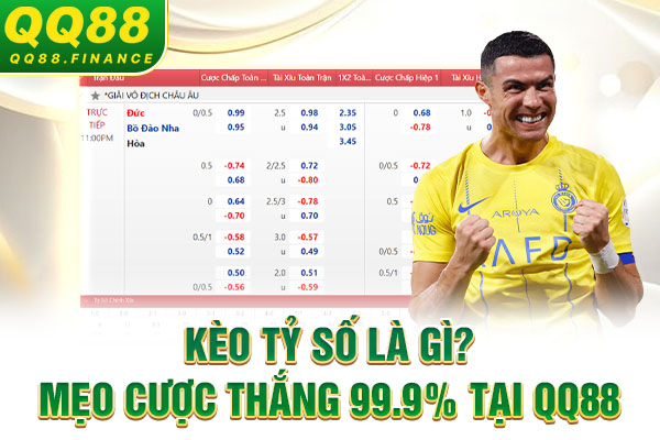 Kèo Tỷ Số Là Gì? Mẹo Cược Thắng 99.9% Tại QQ88