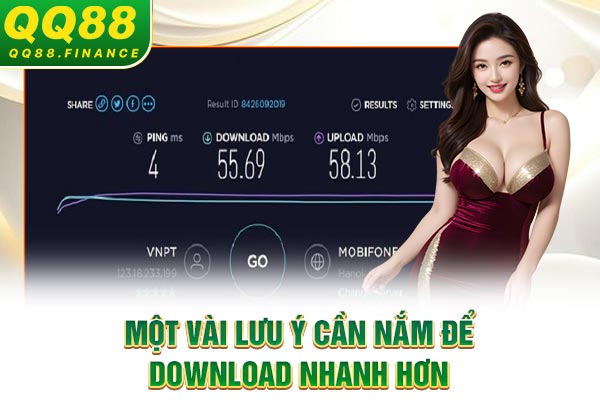 Một vài lưu ý cần nắm để download nhanh hơn