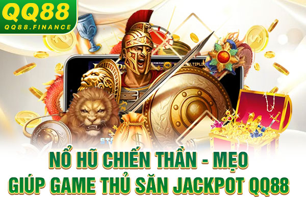 Nổ Hũ Chiến Thần - Mẹo Giúp Game Thủ Săn Jackpot QQ88