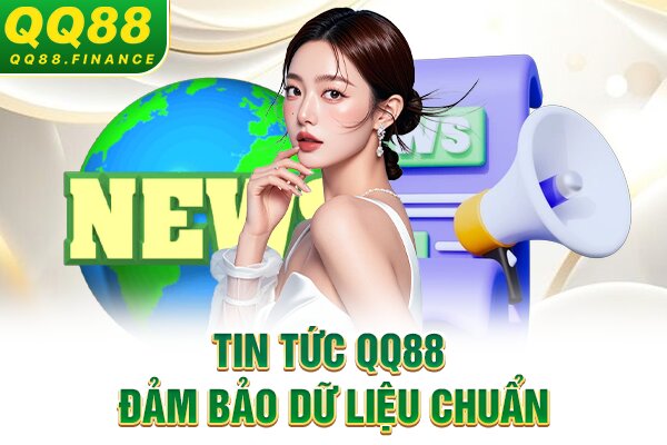 Tin tức QQ88 đảm bảo dữ liệu chuẩn
