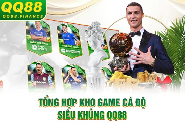 Tổng hợp kho game cá độ siêu khủng QQ88