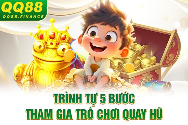 Trình tự 5 bước tham gia trò chơi quay hũ
