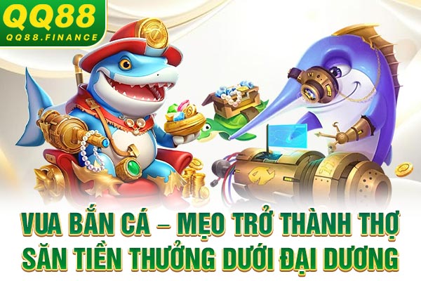 Vua Bắn Cá – Mẹo Trở Thành Thợ Săn Thưởng Dưới Đại Dương