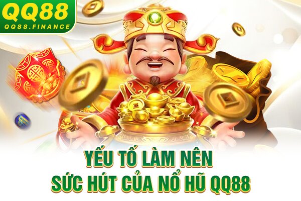 Yếu tố làm nên sức hút của nổ hũ QQ88