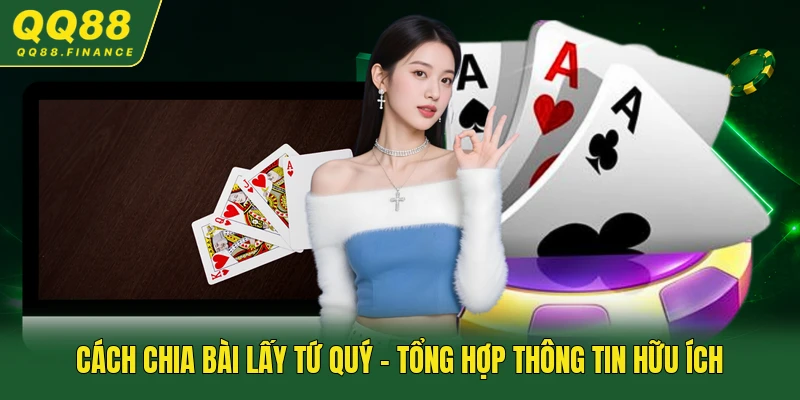 Cách Chia Bài Lấy Tứ Quý - Tổng Hợp Thông Tin Hữu Ích