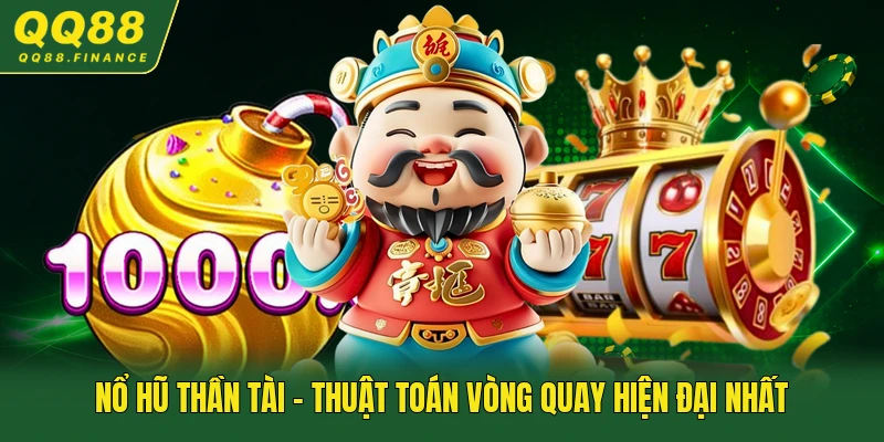 Nổ Hũ Thần Tài - Thuật Toán Vòng Quay Hiện Đại Nhất