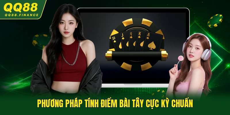 Phương pháp tính điểm bài tây cực kỳ chuẩn
