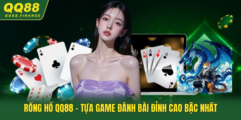 Rồng Hổ QQ88 - Tựa Game Đánh Bài Đỉnh Cao Bậc Nhất