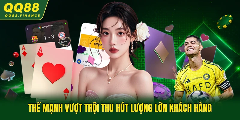 Thế mạnh vượt trội thu hút lượng lớn khách hàng