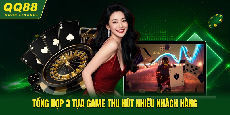 Tổng hợp 3 tựa game thu hút nhiều khách hàng