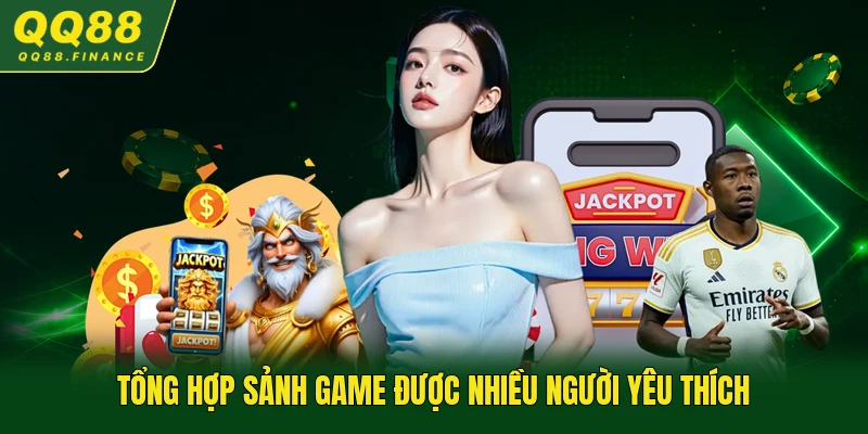 Tổng hợp sảnh game được nhiều người yêu thích