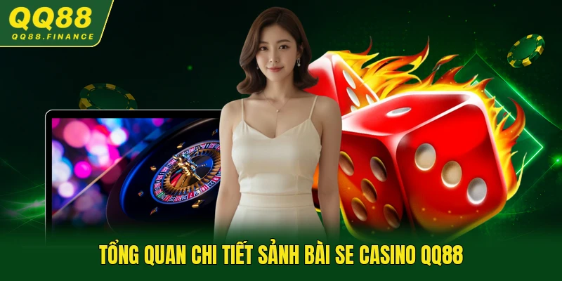 Tổng quan chi tiết sảnh bài SE Casino QQ88