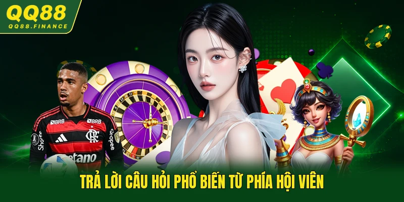 Trả lời câu hỏi phổ biến từ phía hội viên